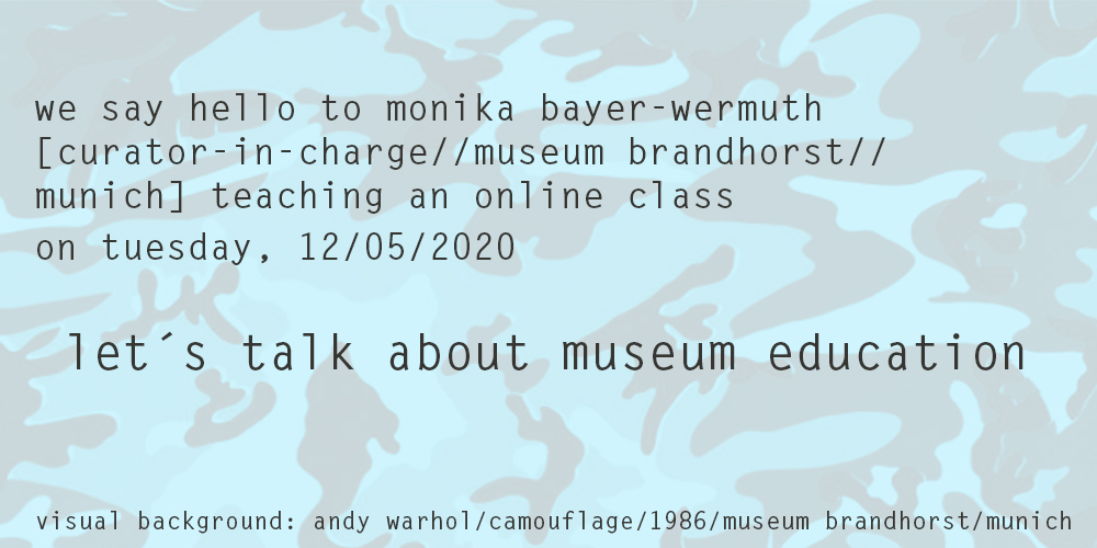 online class with monika bayer-wermuth, museum brandhorst, munich