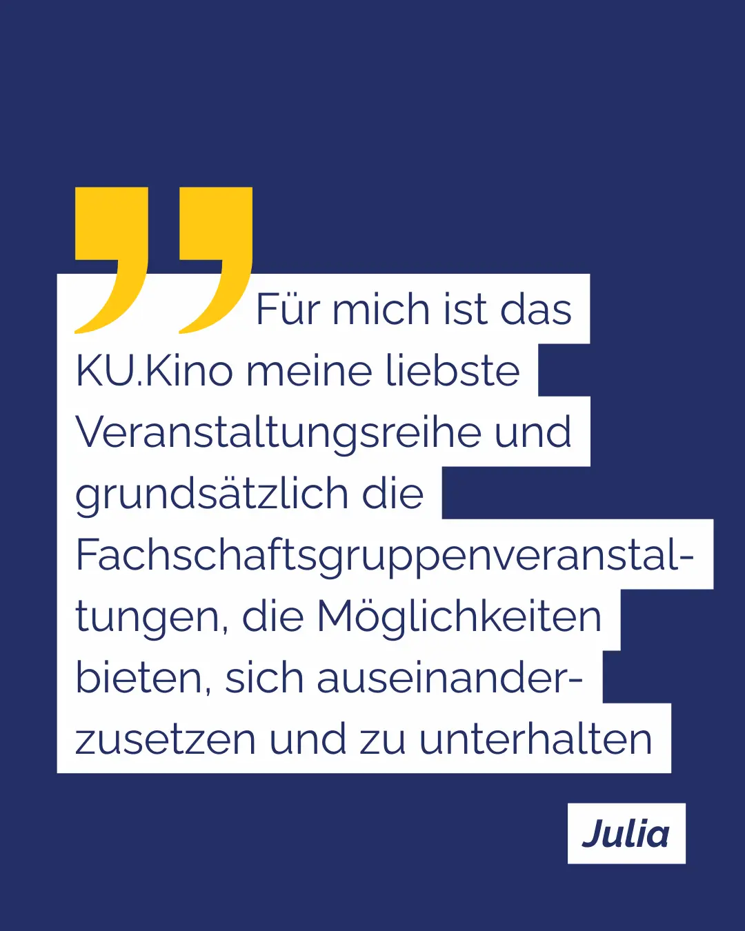 Julia: F&uuml;r mich ist das KU.Kino meine liebste Veranstaltungsreihe und grunds&auml;tzlich die Fachschaftsgruppenveranstal-tungen, die M&ouml;glichkeiten bieten, sich auseinander-zusetzen und zu unterhalten
