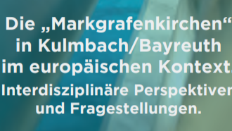Einladung zum Symposium Die Markgrafenkirchen in Kulmbach/ Bayreuth im europäischen Kontext