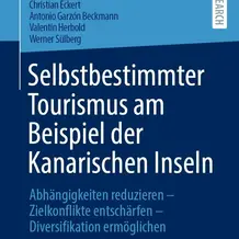 Selbstbestimmter Tourismus am Beispiel der Kanarischen Inseln. Abhängigkeiten reduzieren – Zielkonflikte entschärfen – Diversifikation ermöglichen