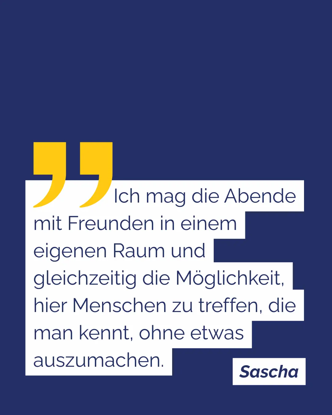 Sascha: Ich mag die Abende mit Freunden in einem eigenen Raum und gleichzeitig die M&ouml;glichkeit, hier Menschen zu treffen, die man kennt, ohne etwas auszumachen.