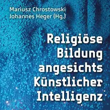 Religi&ouml;se Bildung angesichts K&uuml;nstlicher Intelligenz
