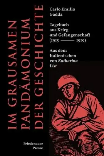 Carlo Emilio Gadda Im grausamen Pandämonium der Geschichte Tagebuch aus Krieg und Gefangenschaft (1915–1919) Übersetzung: Katharina List