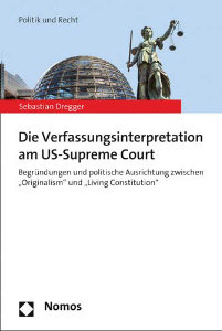Der Supreme Court der USA zwischen Originalism und Living Constitution von Sebastian Dregger