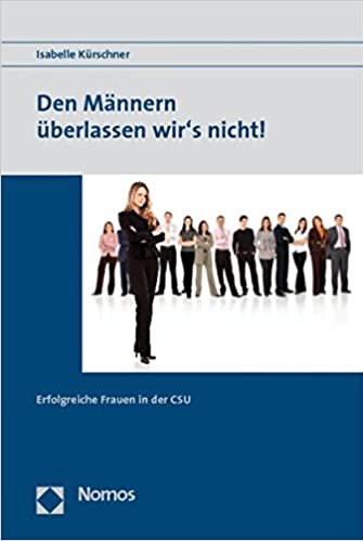 Den Männern überlassen wir es nicht. Erfolgreiche Frauen in der CSU von Isabelle Kürschner. Finanzierung: Hanns-Seidel-Stiftung.