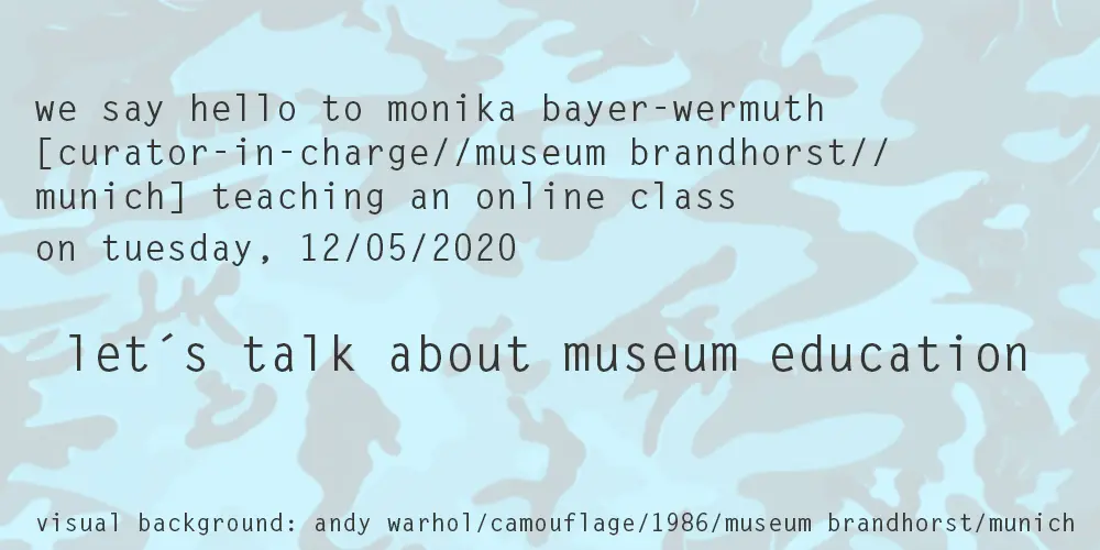 online class with monika bayer-wermuth, museum brandhorst, munich