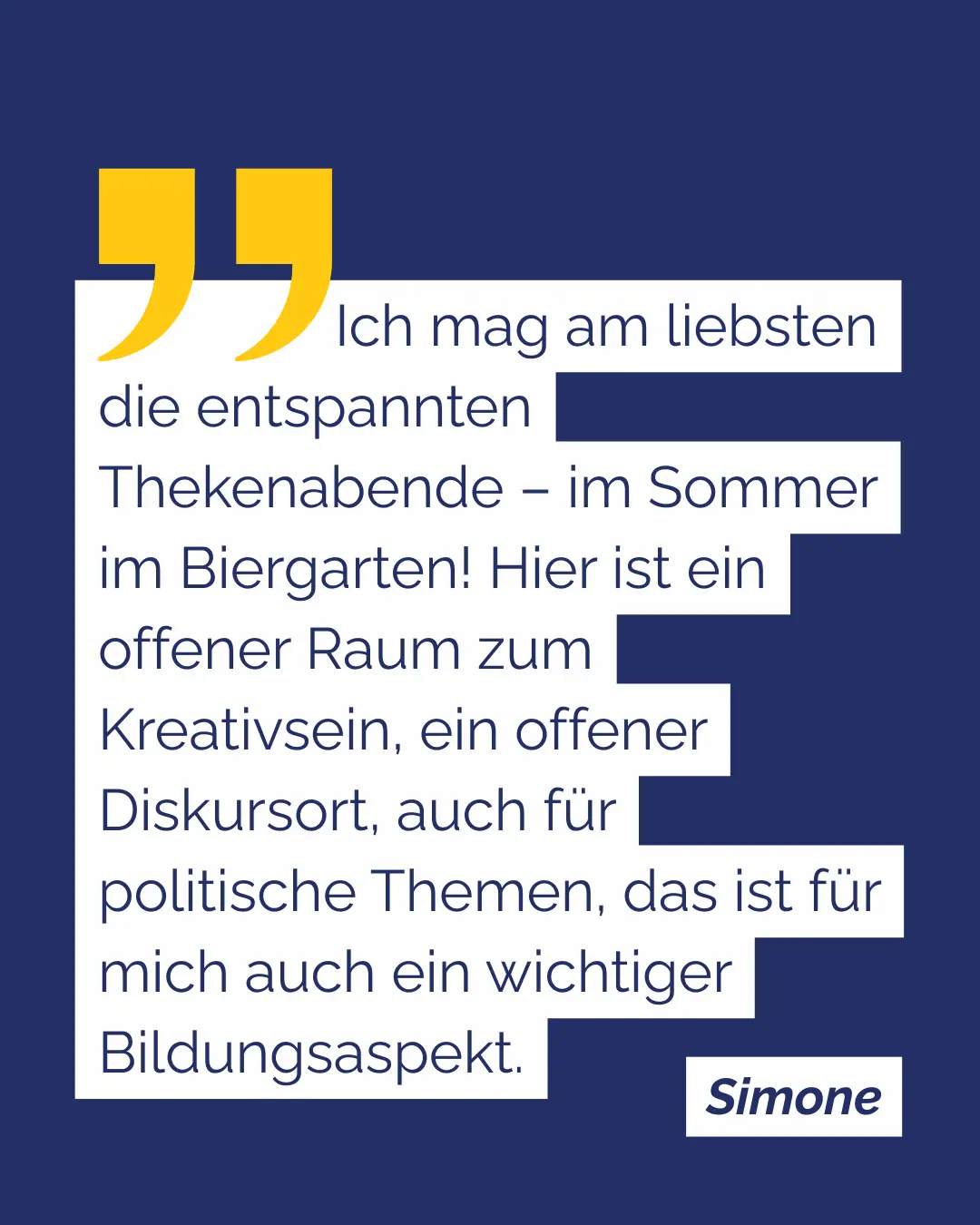 Simone: Ich mag am liebsten die entspannten Thekenabende &ndash; im Sommer im Biergarten! Hier ist ein offener Raum zum Kreativsein, ein offener Diskursort, auch f&uuml;r politische Themen, das ist f&uuml;r mich auch ein wichtiger Bildungsaspekt.