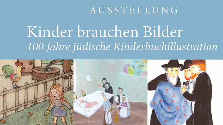 Ausstellung "Kinder brauchen Bilder: 100 Jahre jüdische Kinderbuchillustration"
