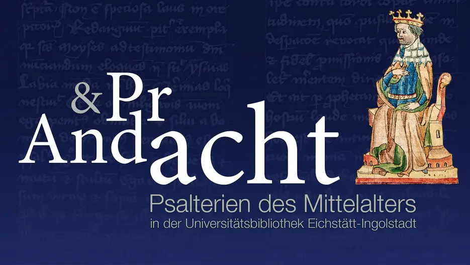 Pracht & Andacht. Psalterien des Mittelalters in der Universitätsbibliothek Eichstätt-Ingolstadt