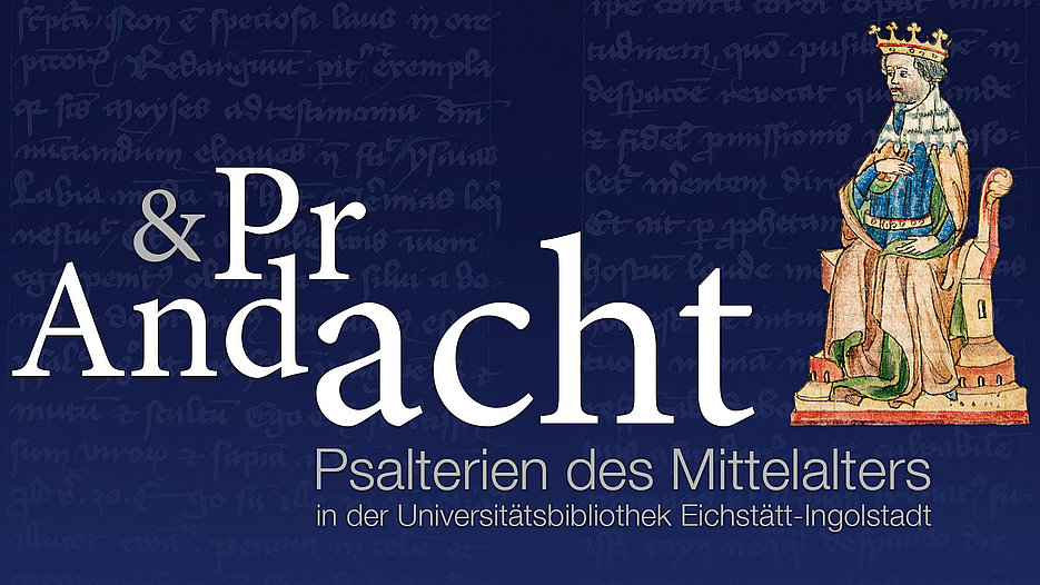 Pracht & Andacht. Psalterien des Mittelalters in der Universitätsbibliothek Eichstätt-Ingolstadt